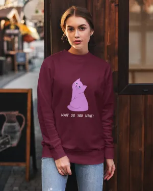 What Do You Want? - Women's Sweatshirts